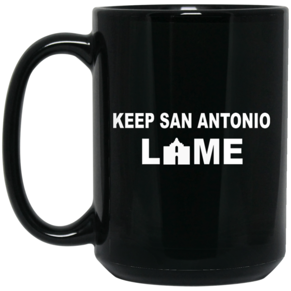 Keep San Antonio Lame Mug Shirt Sweatshirt Long Sleeve Hoodie Tank Mug