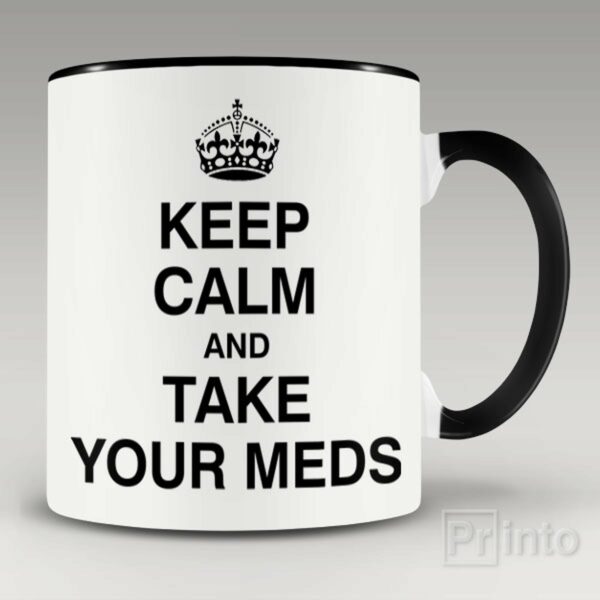 Keep calm and take your meds mug