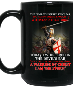 Knight Templar I Am A Child Of God A Warrior Of Christ I Am The Storm Mug Shirt Sweatshirt Long Sleeve Hoodie Tank Mug 2