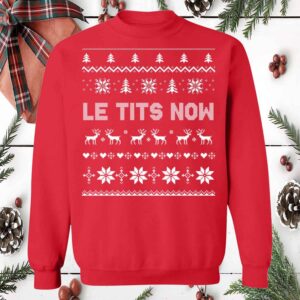 Le Tits Now Christmas Sweatshirt