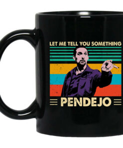 Let Me Tell You Something Pendejo Vintage Mug Shirt Sweatshirt Long Sleeve Hoodie Tank Mug 1