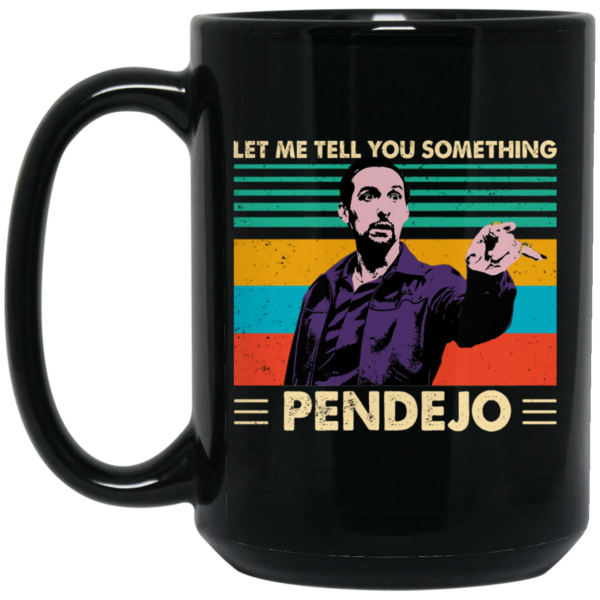 Let Me Tell You Something Pendejo Vintage Mug Shirt Sweatshirt Long Sleeve Hoodie Tank Mug