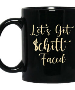 Lets Get Schitt Faced Mug Shirt Sweatshirt Long Sleeve Hoodie Tank Mug 1