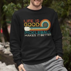 Life Is Good Pickleball Makes It Better Shirt