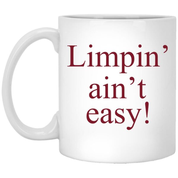 Limpin’ Ain’t Easy Mug Shirt Sweatshirt Long Sleeve Hoodie Tank Mug