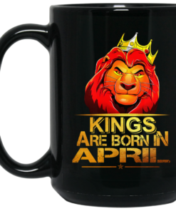 Lion King Are Born In April Mug Shirt Sweatshirt Long Sleeve Hoodie Tank Mug 2