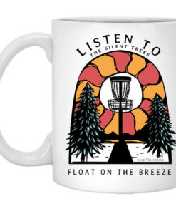 Listen To The Silent Trees Float On The Breeze Mug Shirt Sweatshirt Long Sleeve Hoodie Tank Mug 1