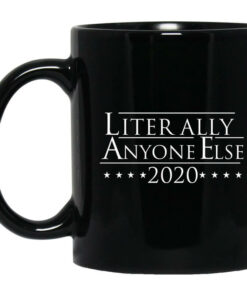 Literally Anyone Else 2020 Mug Shirt Sweatshirt Long Sleeve Hoodie Tank Mug 1