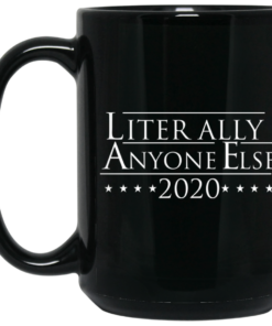 Literally Anyone Else 2020 Mug Shirt Sweatshirt Long Sleeve Hoodie Tank Mug 2