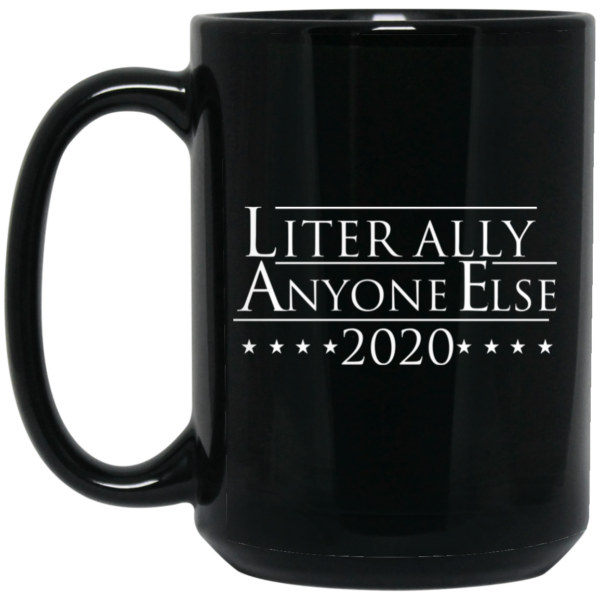 Literally Anyone Else 2020 Mug Shirt Sweatshirt Long Sleeve Hoodie Tank Mug