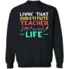 Livin That Substitute Teacher Life Sweatshirt