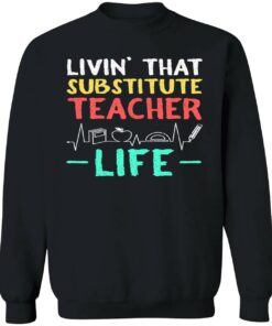 Livin That Substitute Teacher Life Sweatshirt 1