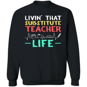 Livin That Substitute Teacher Life Sweatshirt 1