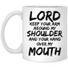 Lord Keep Your Arm Around My Shoulder And Your Hand Over My Mouth Mug Shirt Sweatshirt Long Sleeve Hoodie Tank Mug