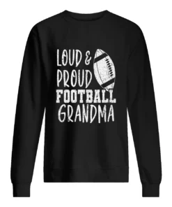 Loud And Proud Football Grandma Sweatshirt 1