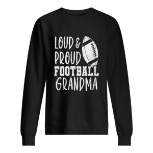 Loud And Proud Football Grandma Sweatshirt 1