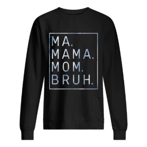 Ma Mama Mom Bruh Sweatshirt