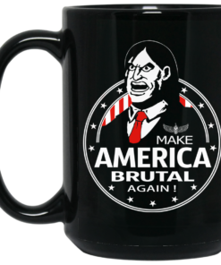 Make America Brutal Again Mug Shirt Sweatshirt Long Sleeve Hoodie Tank Mug 1 Make America Brutal Again Mug Shirt Sweatshirt Long Sleeve Hoodie Tank Mug 2