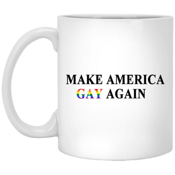 Make America Gay Again Mug Shirt Sweatshirt Long Sleeve Hoodie Tank Mug