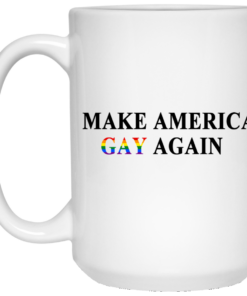 Make America Gay Again Mug Shirt Sweatshirt Long Sleeve Hoodie Tank Mug 1 Make America Gay Again Mug Shirt Sweatshirt Long Sleeve Hoodie Tank Mug 2