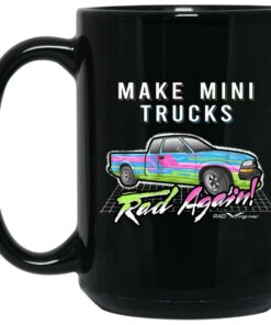 Make Mini Trucks Rad Again Mug Shirt Sweatshirt Long Sleeve Hoodie Tank Mug 1 Make Mini Trucks Rad Again Mug Shirt Sweatshirt Long Sleeve Hoodie Tank Mug 2