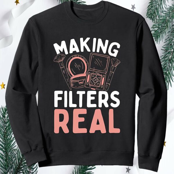 Making Filters Real Sweatshirt