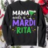 Mama Needs A Mardi Rita Sweatshirt