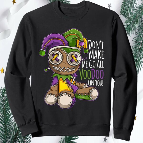 Mardi Gras Don’T Make Me Go All Voodoo On You Sweatshirt