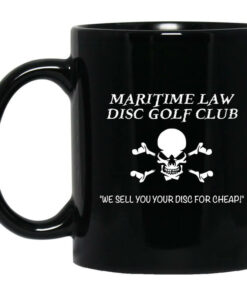 Maritime Law Disc Golf Club We Sell You Your Disc For Cheap Mug Shirt Sweatshirt Long Sleeve Hoodie Tank Mug 1