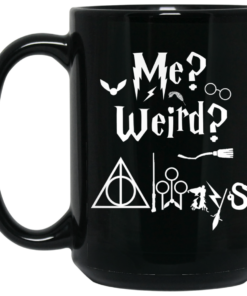 Me Weird Always - Harry Potter Mug Shirt Sweatshirt Long Sleeve Hoodie Tank Mug 1 Me Weird Always Harry Potter Mug Shirt Sweatshirt Long Sleeve Hoodie Tank Mug 2