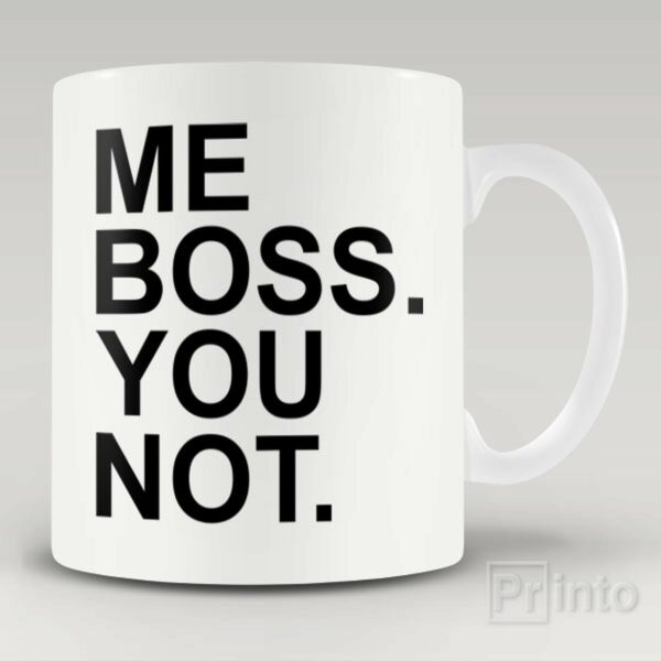 Me boss. You not mug