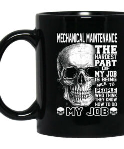 Mechanical Maintenance The Hardest Part Of My Job Is Being Nice To People Mug Shirt Sweatshirt Long Sleeve Hoodie Tank Mug 1