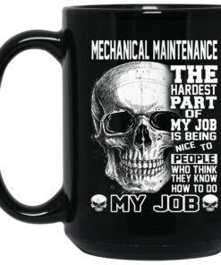 Mechanical Maintenance The Hardest Part Of My Job Is Being Nice To People Mug Shirt Sweatshirt Long Sleeve Hoodie Tank Mug 2