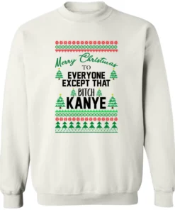 Merry Christmas To Everyone Except That BTch Kanye Sweatshirt 1