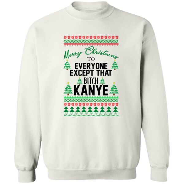 Merry Christmas To Everyone Except That BTch Kanye Sweatshirt