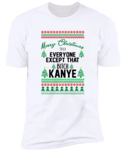 Merry Christmas To Everyone Except That BTch Kanye Sweatshirt 3