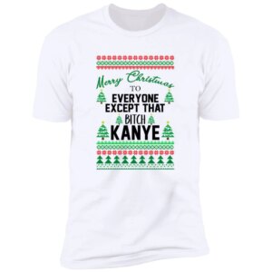 Merry Christmas To Everyone Except That BTch Kanye Sweatshirt 3