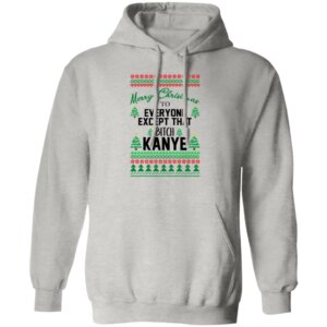 Merry Christmas To Everyone Except That BTch Kanye Sweatshirt 4