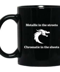 Metallic In The Streets Chromatic In The Sheets Mug Shirt Sweatshirt Long Sleeve Hoodie Tank Mug 1