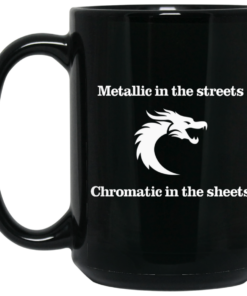 Metallic In The Streets Chromatic In The Sheets Mug Shirt Sweatshirt Long Sleeve Hoodie Tank Mug 2