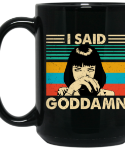 Mia Wallace I Said Goddamn Mug Shirt Sweatshirt Long Sleeve Hoodie Tank Mug 2
