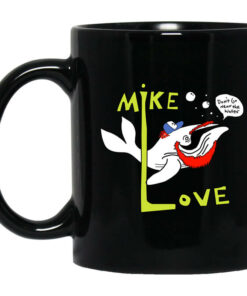 Mike Love Dont Go Near The Water The Beach Boys Mug Shirt Sweatshirt Long Sleeve Hoodie Tank Mug 1