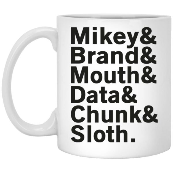 Mikey & Brand & Mouth & Data & Chunk & Sloth Mug Shirt Sweatshirt Long Sleeve Hoodie Tank Mug