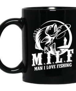 Milf Man I Love Fishing Mug Shirt Sweatshirt Long Sleeve Hoodie Tank Mug 1