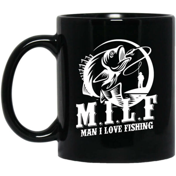 Milf Man I Love Fishing Mug Shirt Sweatshirt Long Sleeve Hoodie Tank Mug