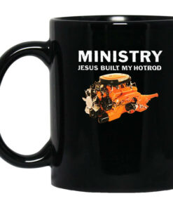 Ministry Jesus Built My Hotrod Mug Shirt Sweatshirt Long Sleeve Hoodie Tank Mug 1