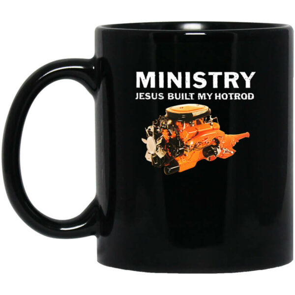 Ministry Jesus Built My Hotrod Mug Shirt Sweatshirt Long Sleeve Hoodie Tank Mug