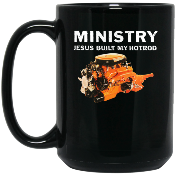 Ministry Jesus Built My Hotrod Mug Shirt Sweatshirt Long Sleeve Hoodie Tank Mug