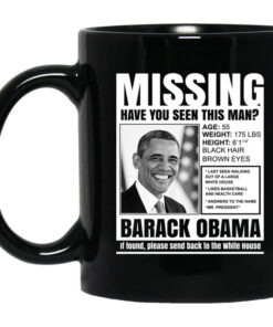 Missing Have You Seen This Man Barack Obama Mug Shirt Sweatshirt Long Sleeve Hoodie Tank Mug 1