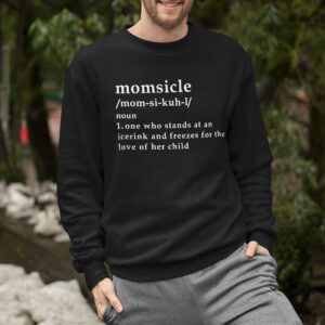 Momsicle One Who Stands At An Icerink And Freezes For The Love Of Her Child Sweatshirt